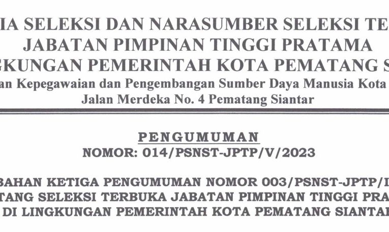 Pengumuman Perubahan Ketiga Nomor 003/PSNST-JPTP/IV/2023 Tentang Seleksi Terbuka JPTP di Lingkungan Pemerintah Kota Pematang Siantar